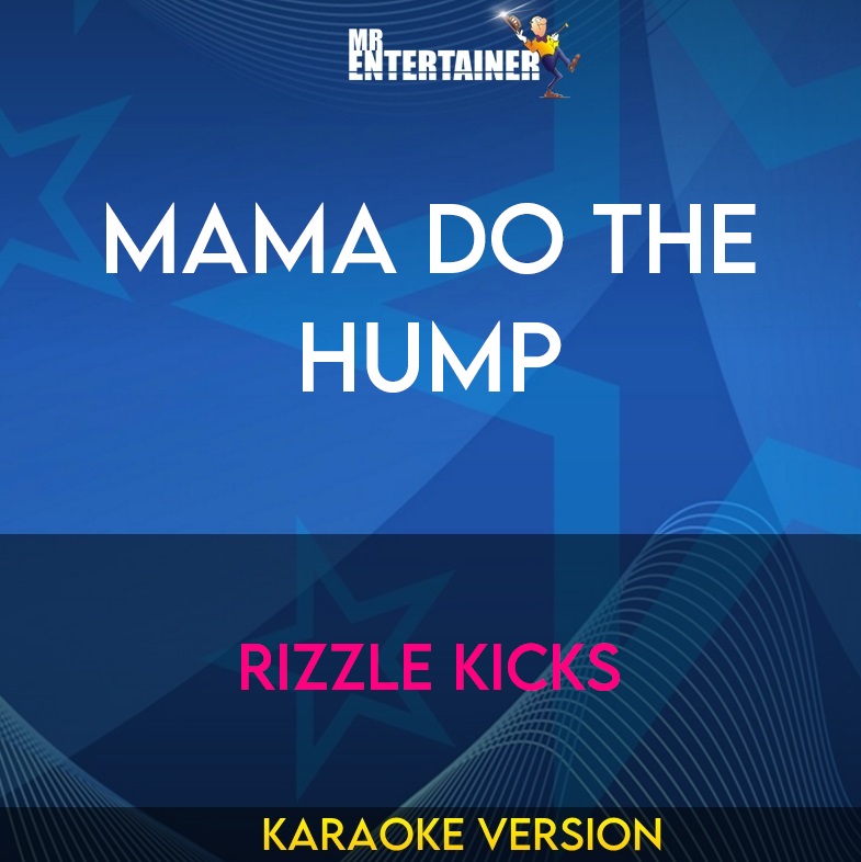 Mama Do The Hump - Rizzle Kicks (Karaoke Version) from Mr Entertainer Karaoke