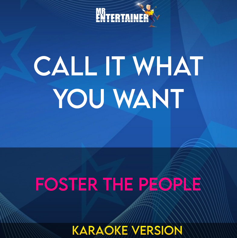 Call It What You Want - Foster the People (Karaoke Version) from Mr Entertainer Karaoke