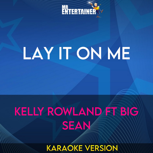 Lay It On Me - Kelly Rowland ft Big Sean (Karaoke Version) from Mr Entertainer Karaoke