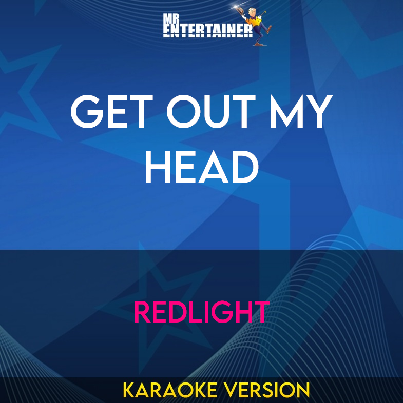 Get Out My Head - Redlight (Karaoke Version) from Mr Entertainer Karaoke