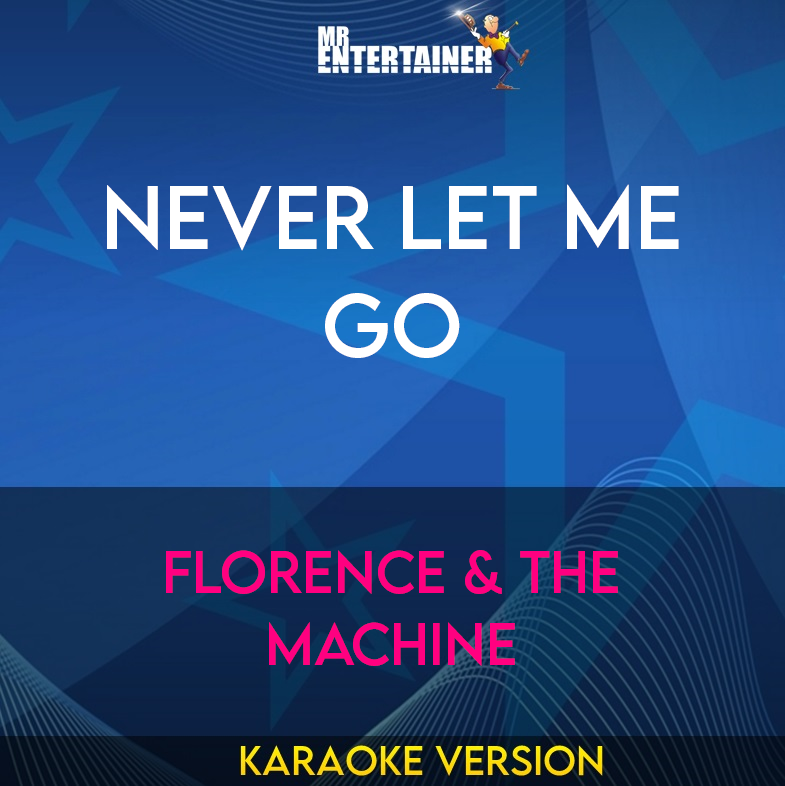 Never Let Me Go - Florence & the Machine (Karaoke Version) from Mr Entertainer Karaoke