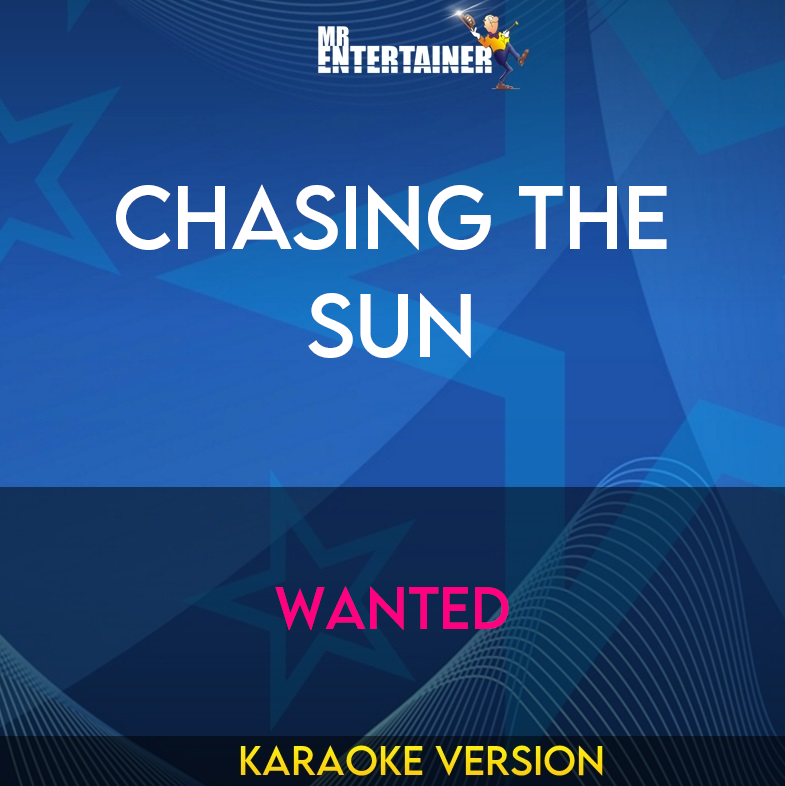 Chasing The Sun - Wanted (Karaoke Version) from Mr Entertainer Karaoke