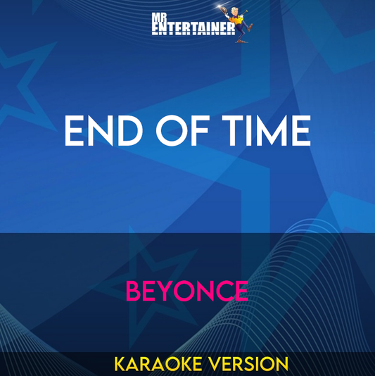 End Of Time - Beyonce (Karaoke Version) from Mr Entertainer Karaoke