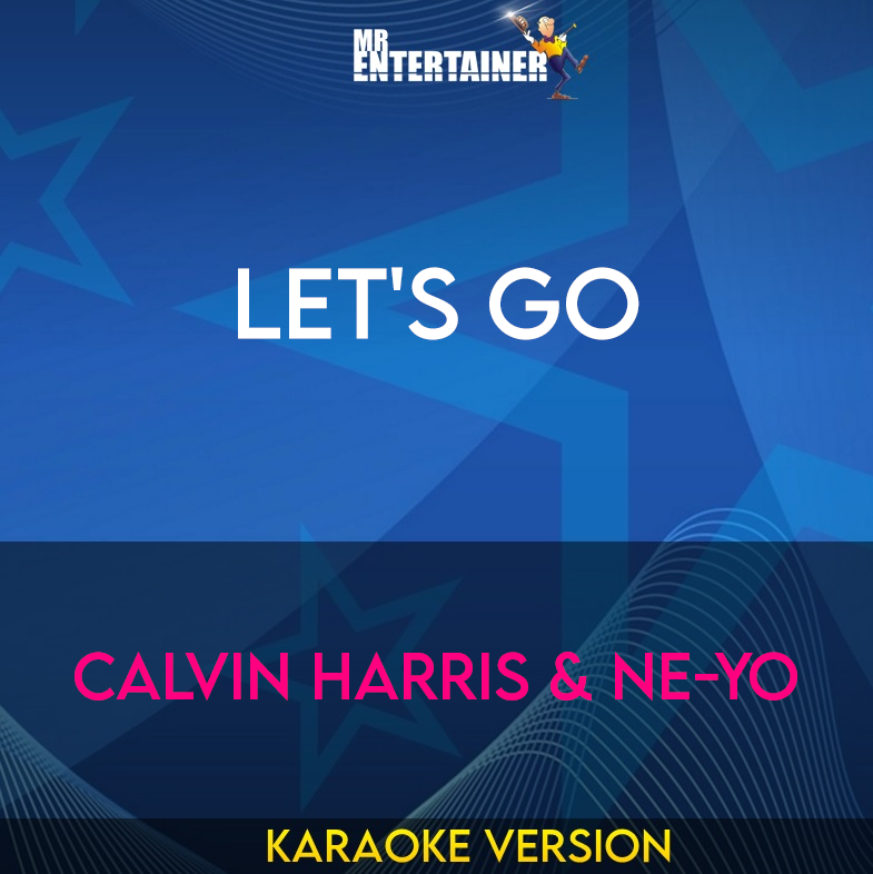 Let's Go - Calvin Harris & Ne-yo (Karaoke Version) from Mr Entertainer Karaoke