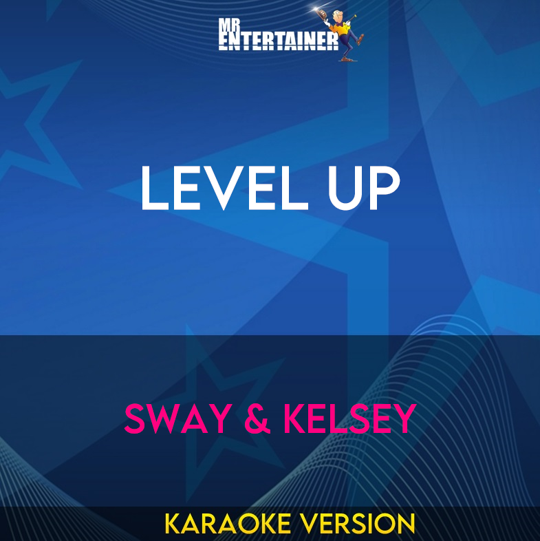 Level Up - Sway & Kelsey (Karaoke Version) from Mr Entertainer Karaoke