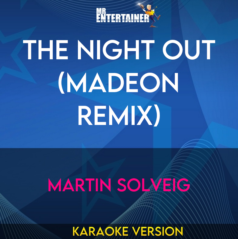 The Night Out (madeon Remix) - Martin Solveig (Karaoke Version) from Mr Entertainer Karaoke