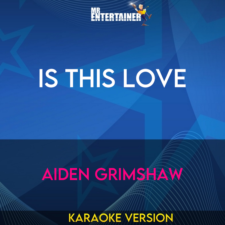 Is This Love - Aiden Grimshaw (Karaoke Version) from Mr Entertainer Karaoke