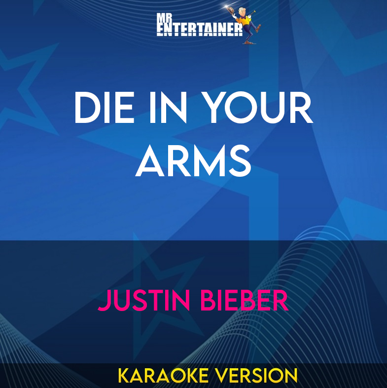 Die In Your Arms - Justin Bieber (Karaoke Version) from Mr Entertainer Karaoke