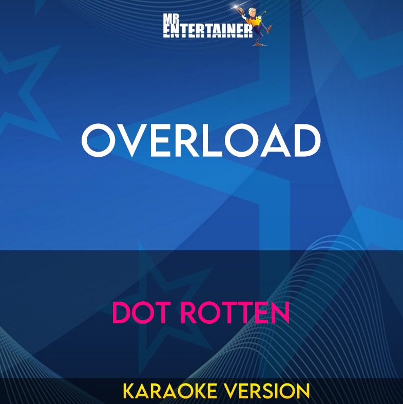 Overload - Dot Rotten (Karaoke Version) from Mr Entertainer Karaoke