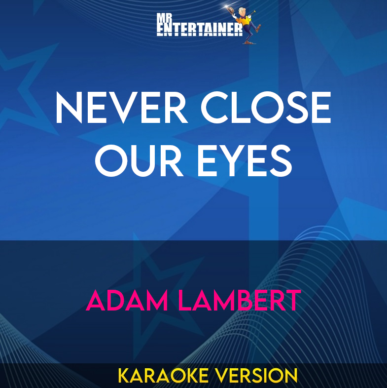 Never Close Our Eyes - Adam Lambert (Karaoke Version) from Mr Entertainer Karaoke