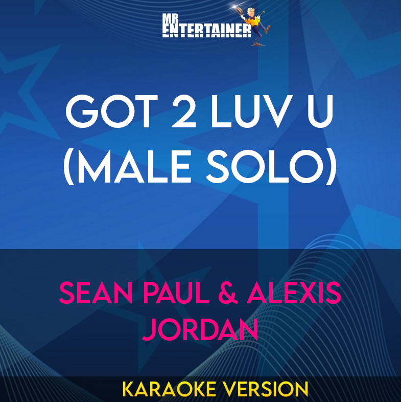 Got 2 Luv U (Male Solo) - Sean Paul & Alexis Jordan (Karaoke Version) from Mr Entertainer Karaoke