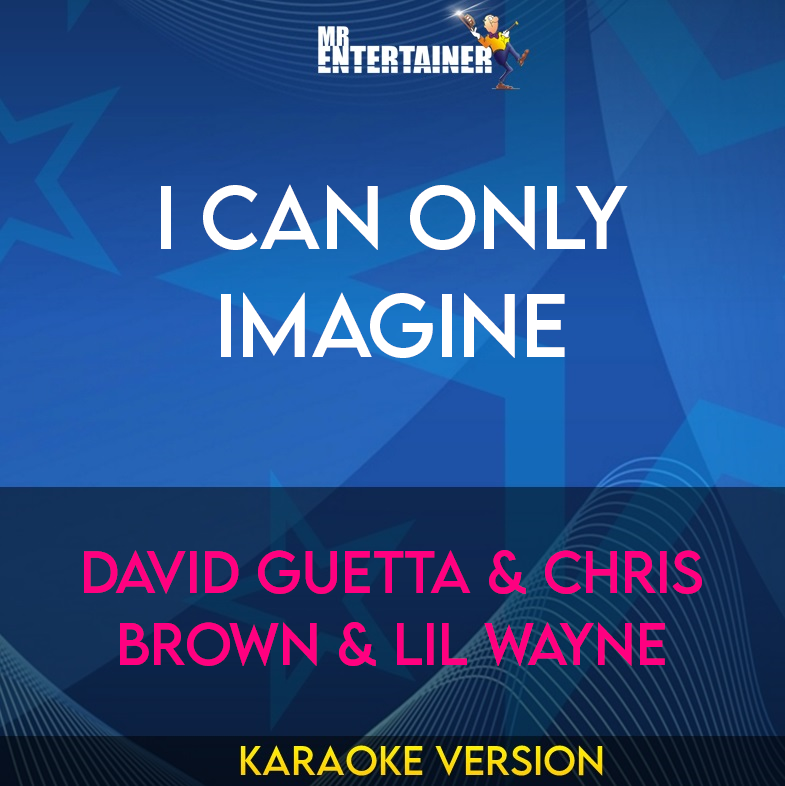 I Can Only Imagine - David Guetta & Chris Brown & Lil Wayne (Karaoke Version) from Mr Entertainer Karaoke