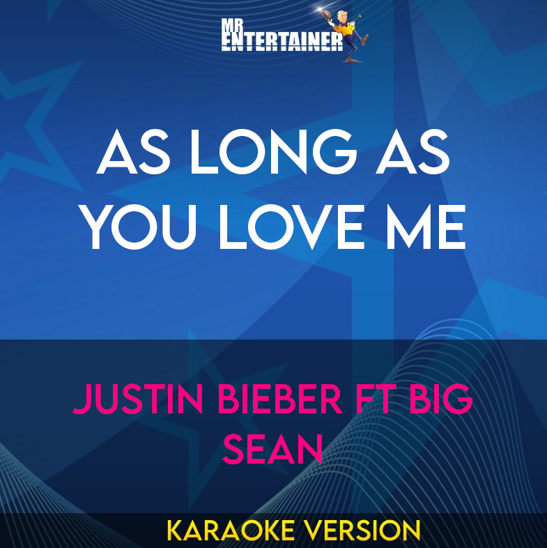 As Long As You Love Me - Justin Bieber Ft Big Sean (Karaoke Version) from Mr Entertainer Karaoke