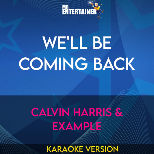 We'll Be Coming Back - Calvin Harris & Example (Karaoke Version) from Mr Entertainer Karaoke