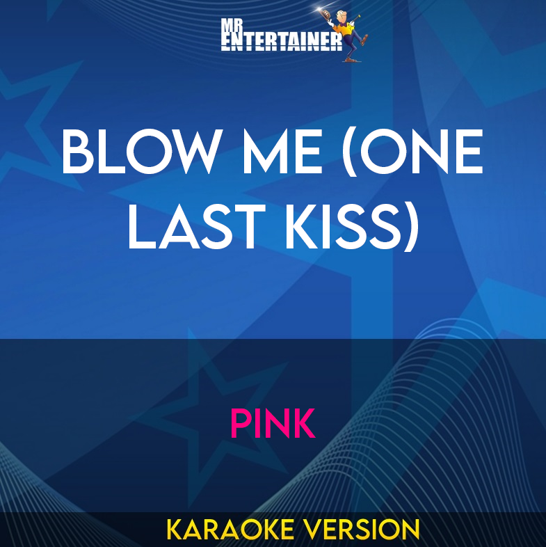 Blow Me (One Last Kiss)  - Pink (Karaoke Version) from Mr Entertainer Karaoke