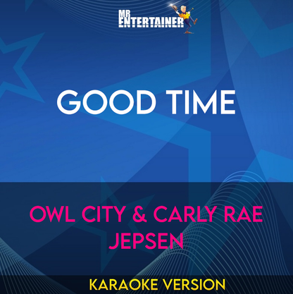 Good Time - Owl City & Carly Rae Jepsen (Karaoke Version) from Mr Entertainer Karaoke