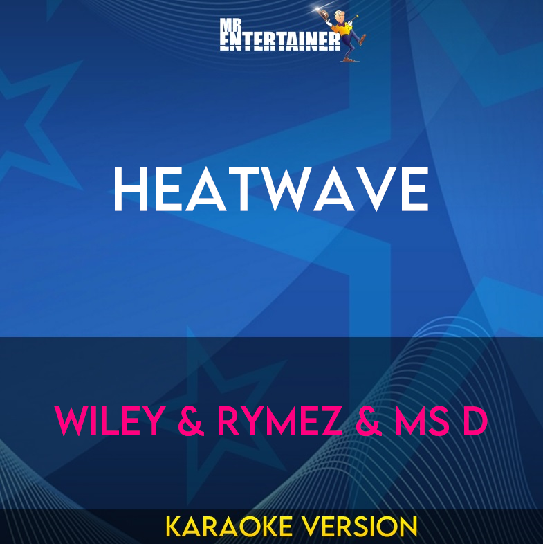 Heatwave - Wiley & Rymez & Ms D (Karaoke Version) from Mr Entertainer Karaoke