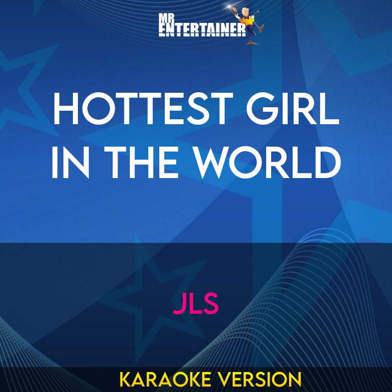 Hottest Girl In The World - JLS (Karaoke Version) from Mr Entertainer Karaoke