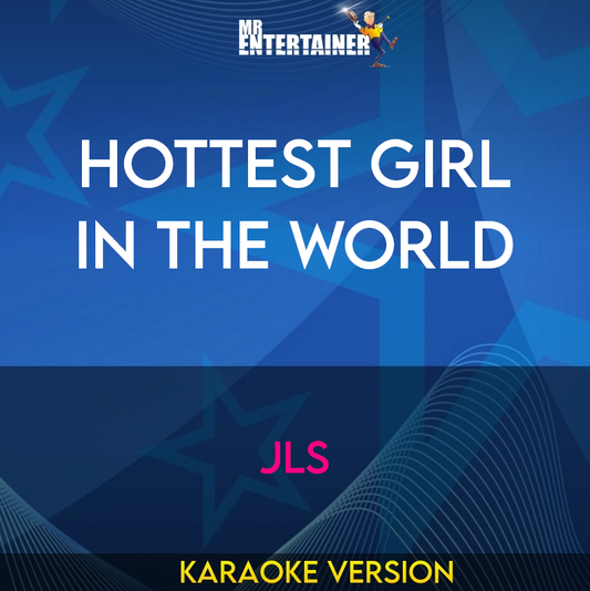 Hottest Girl In The World - JLS (Karaoke Version) from Mr Entertainer Karaoke