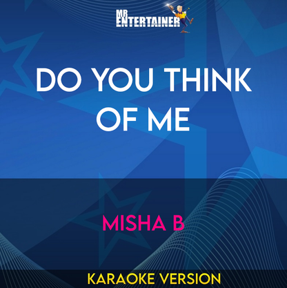 Do You Think Of Me - Misha B (Karaoke Version) from Mr Entertainer Karaoke