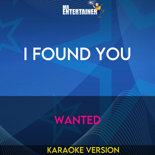 I Found You - Wanted (Karaoke Version) from Mr Entertainer Karaoke