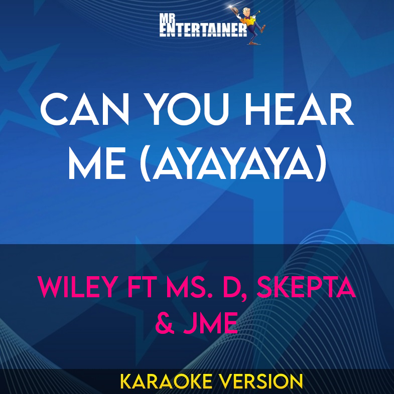 Can You Hear Me (Ayayaya) - Wiley ft Ms. D, Skepta & Jme (Karaoke Version) from Mr Entertainer Karaoke