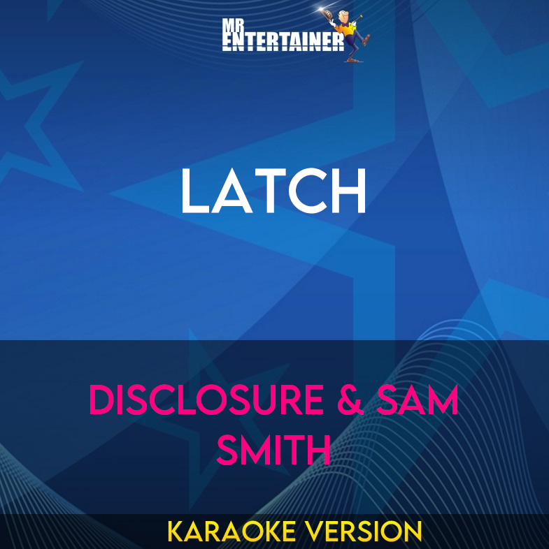 Latch - Disclosure & Sam Smith (Karaoke Version) from Mr Entertainer Karaoke