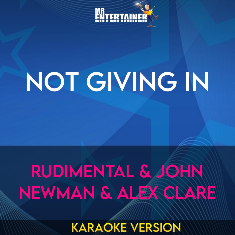 Not Giving In - Rudimental & John Newman & Alex Clare (Karaoke Version) from Mr Entertainer Karaoke