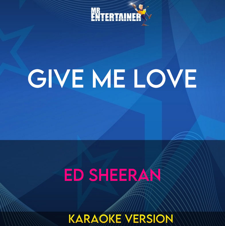 Give Me Love - Ed Sheeran (Karaoke Version) from Mr Entertainer Karaoke