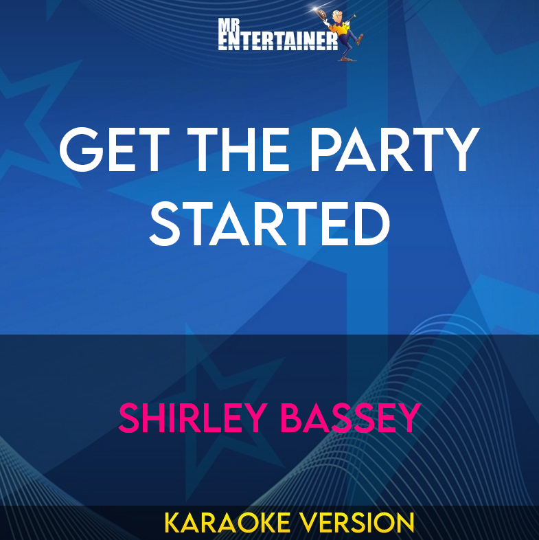 Get The Party Started - Shirley Bassey (Karaoke Version) from Mr Entertainer Karaoke