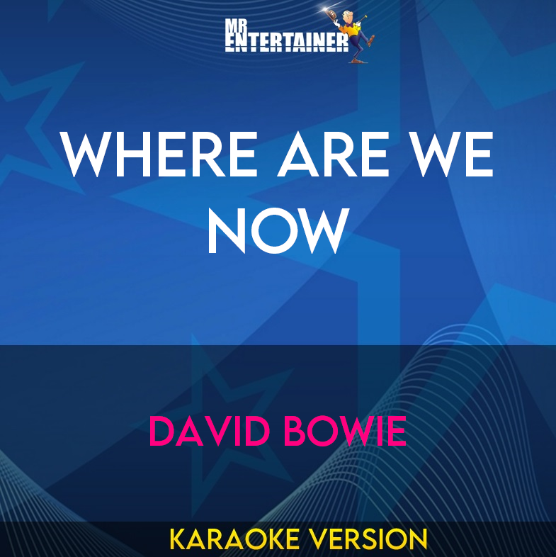 Where Are We Now - David Bowie (Karaoke Version) from Mr Entertainer Karaoke