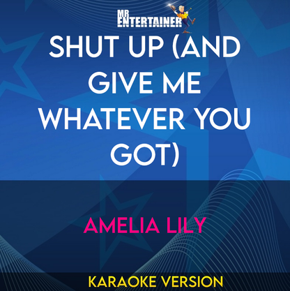 Shut Up (and Give Me Whatever You Got) - Amelia Lily (Karaoke Version) from Mr Entertainer Karaoke