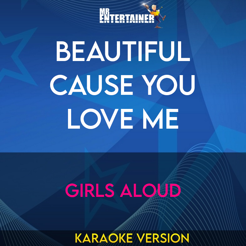 Beautiful Cause You Love Me - Girls Aloud (Karaoke Version) from Mr Entertainer Karaoke