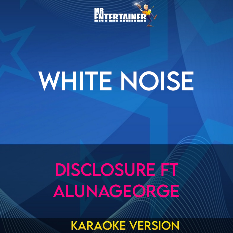 White Noise - Disclosure ft AlunaGeorge (Karaoke Version) from Mr Entertainer Karaoke