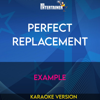 Perfect Replacement - Example (Karaoke Version) from Mr Entertainer Karaoke