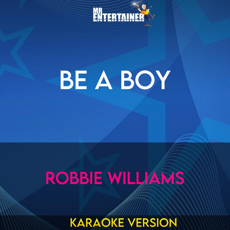 Be A Boy - Robbie Williams (Karaoke Version) from Mr Entertainer Karaoke