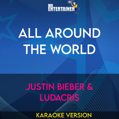 All Around The World - Justin Bieber & Ludacris (Karaoke Version) from Mr Entertainer Karaoke