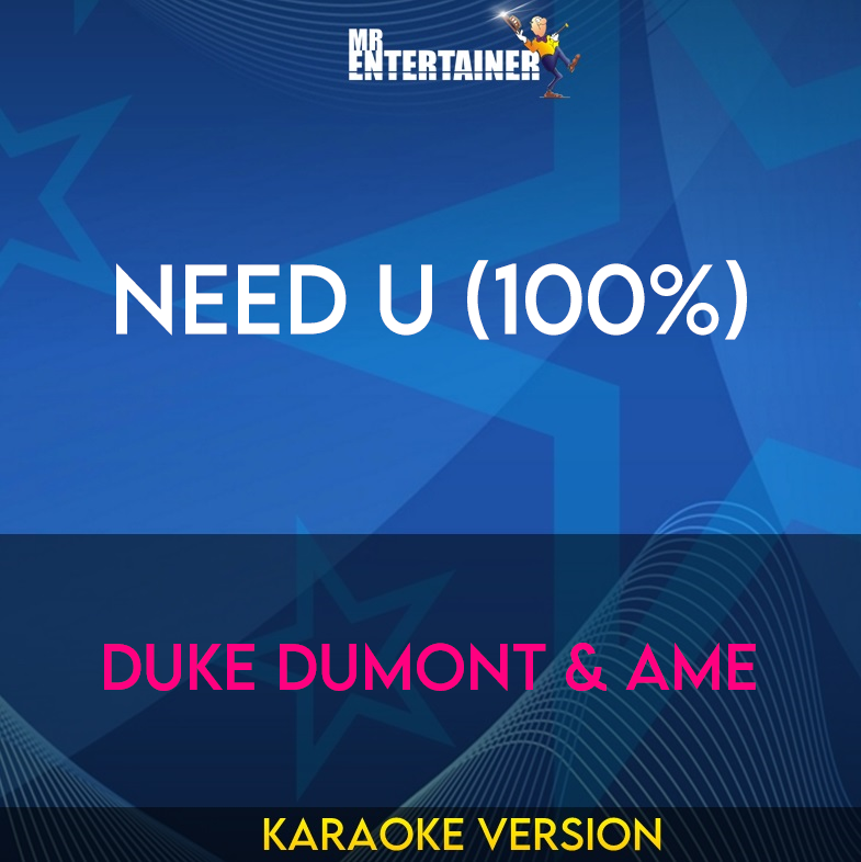 Need U (100%) - Duke Dumont & Ame (Karaoke Version) from Mr Entertainer Karaoke