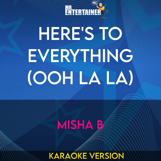 Here's To Everything (Ooh La La) - Misha B (Karaoke Version) from Mr Entertainer Karaoke