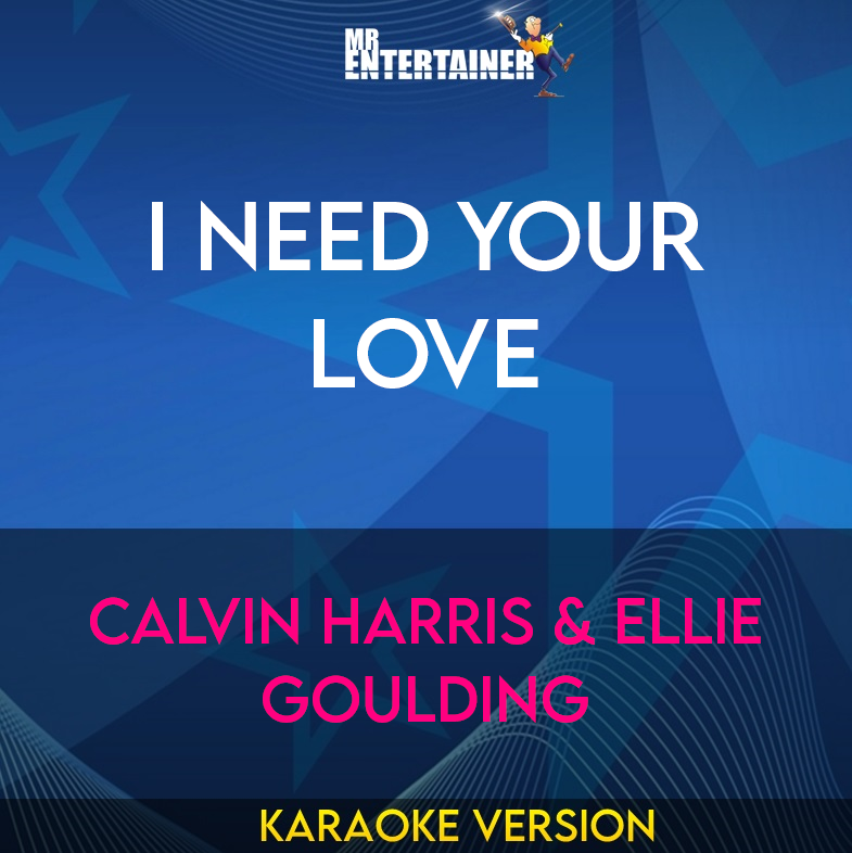 I Need Your Love - Calvin Harris & Ellie Goulding (Karaoke Version) from Mr Entertainer Karaoke