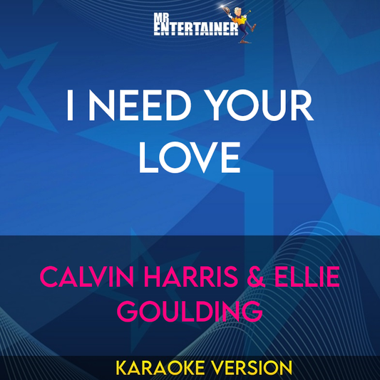 I Need Your Love - Calvin Harris & Ellie Goulding (Karaoke Version) from Mr Entertainer Karaoke