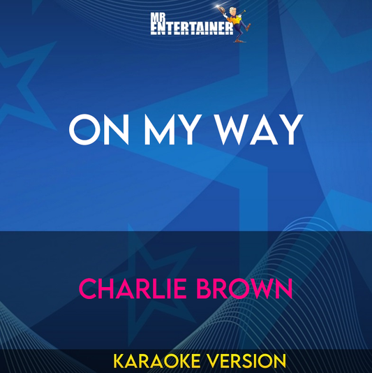 On My Way - Charlie Brown (Karaoke Version) from Mr Entertainer Karaoke