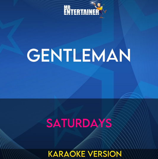 Gentleman - Saturdays (Karaoke Version) from Mr Entertainer Karaoke