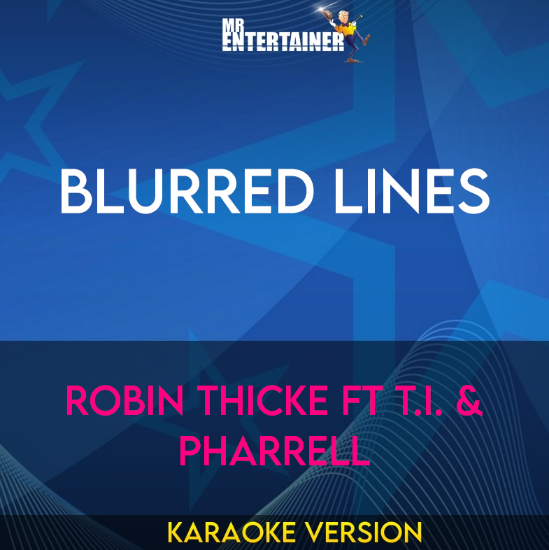 Blurred Lines - Robin Thicke ft T.I. & Pharrell (Karaoke Version) from Mr Entertainer Karaoke