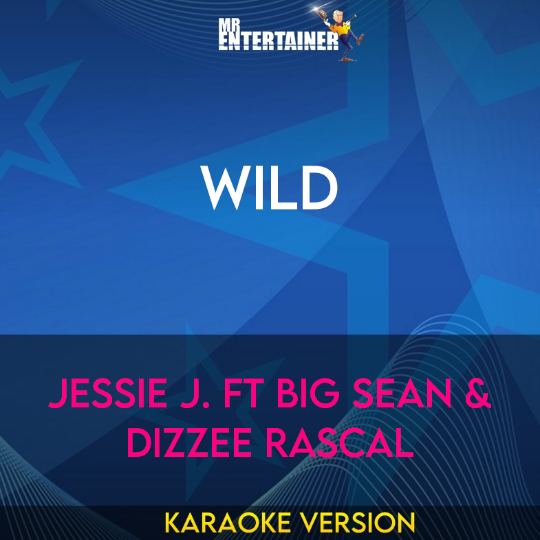 Wild - Jessie J. ft Big Sean & Dizzee Rascal (Karaoke Version) from Mr Entertainer Karaoke
