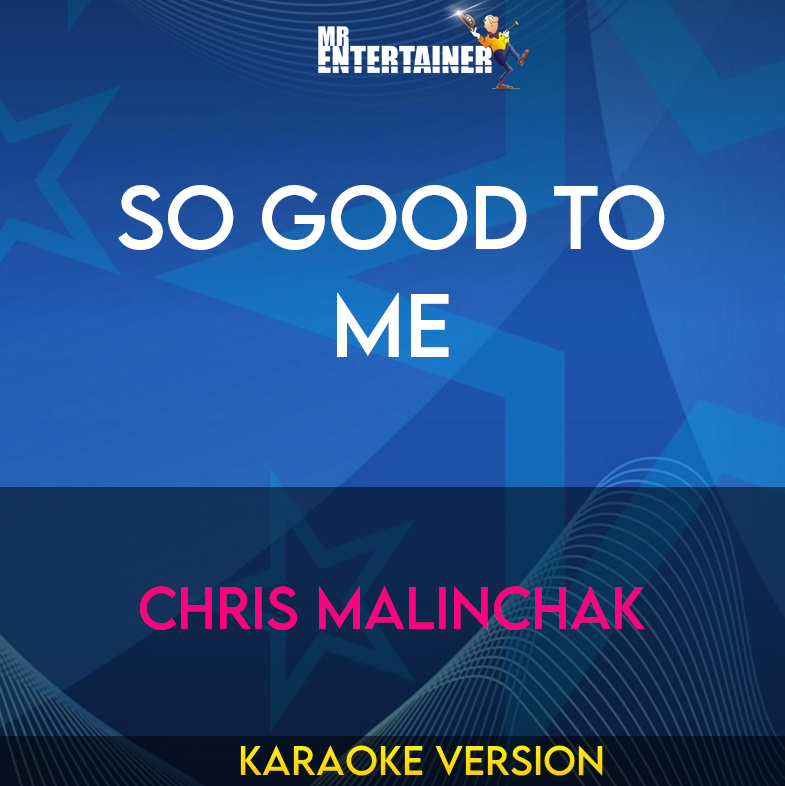 So Good To Me - Chris Malinchak (Karaoke Version) from Mr Entertainer Karaoke