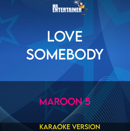 Love Somebody - Maroon 5 (Karaoke Version) from Mr Entertainer Karaoke