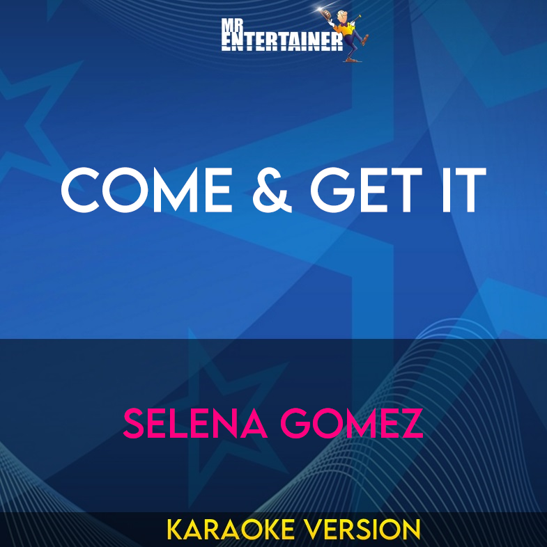 Come & Get It - Selena Gomez (Karaoke Version) from Mr Entertainer Karaoke