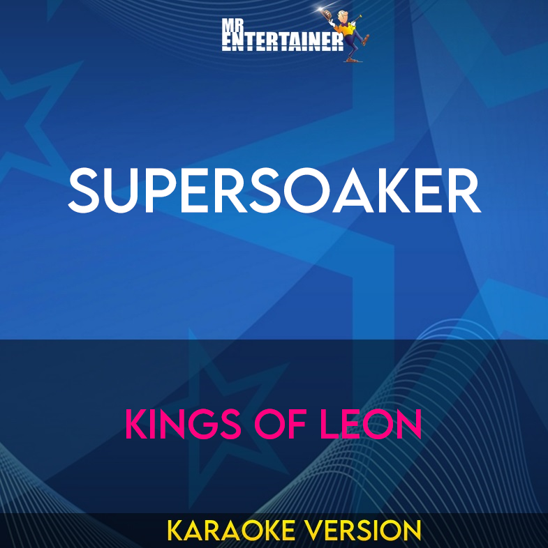 Supersoaker - Kings Of Leon (Karaoke Version) from Mr Entertainer Karaoke