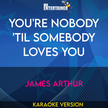 You're Nobody 'Til Somebody Loves You - James Arthur (Karaoke Version) from Mr Entertainer Karaoke